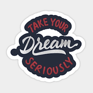 take your dream seriously Sticker